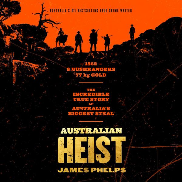 Cover Art for 9781460798256, Australian Heist by James Phelps