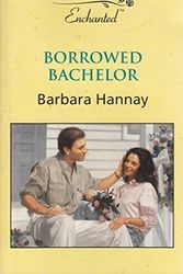 Cover Art for 9780373174683, Borrowed Bachelor (Enchanted) by Barbara Hannay