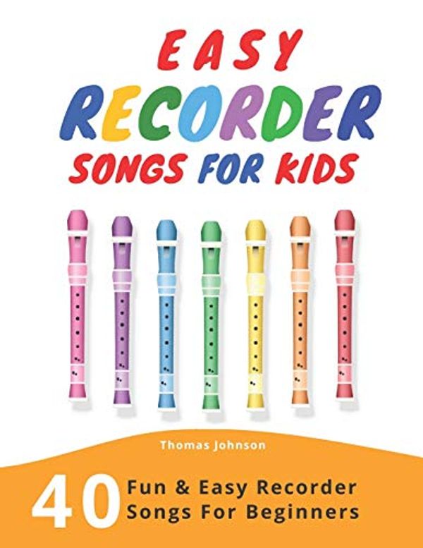 Cover Art for 9781689938419, Easy Recorder Songs For Kids: 40 Fun & Easy Recorder Songs for Beginners by Thomas Johnson