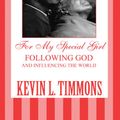 Cover Art for 9781462663842, For My Special Girl by Kevin L. Timmons