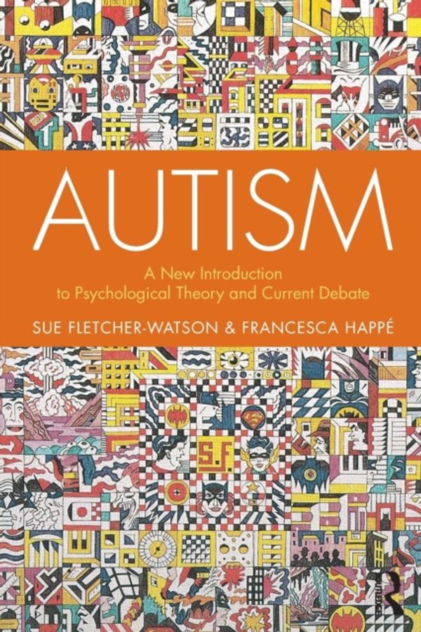 Cover Art for 9781138106123, Autism: A New Introduction to Psychological Theory and Current Debate by Fletcher-Watson, Sue, Happé, Francesca