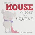 Cover Art for 9781760506476, Little Mouse Who Lost Her Squeak by Jedda Robaard