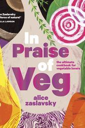 Cover Art for 9780525612124, In Praise of Veg: The Ultimate Cookbook for Vegetable Lovers by Alice Zaslavsky