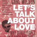 Cover Art for 9781623563288, Let's Talk About Love by Carl Wilson