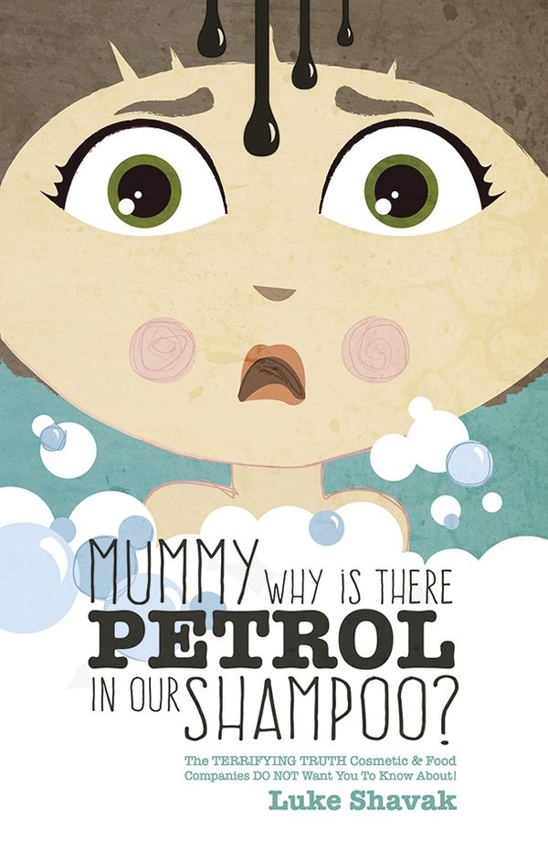 Cover Art for 9780992510404, Mummy Why Is There Petrol in Our Shampoo?The Terrifying Truth Cosmetic & Food Companies ... by Luke Shavak