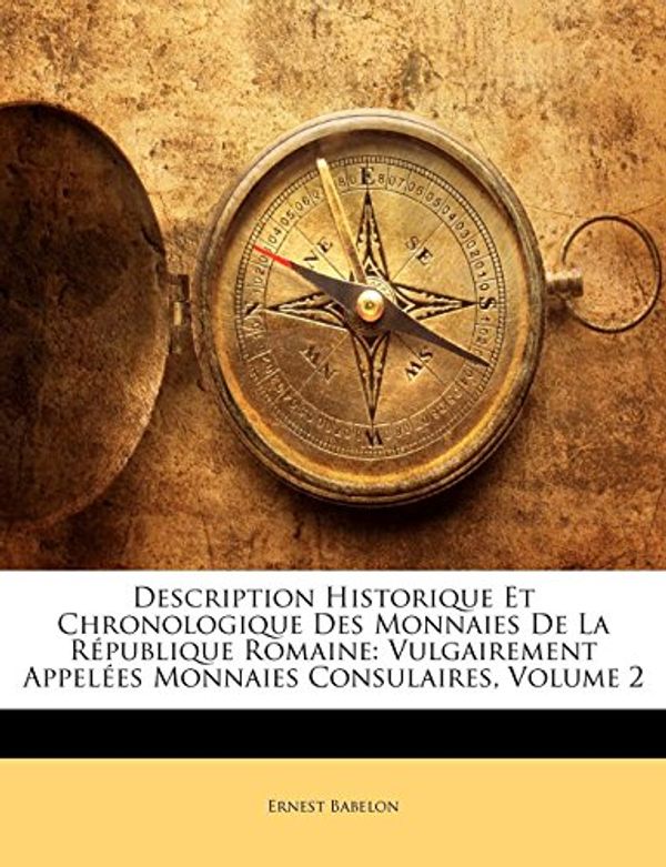 Cover Art for 9781143520099, Description Historique Et Chronologique Des Monnaies de La Republique Romaine by Ernest Babelon