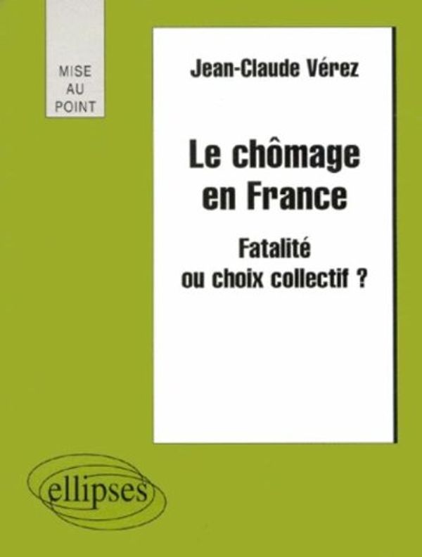 Cover Art for 9782729869854, LE CHOMAGE EN FRANCE. Fatalité ou choix collectif ? by Verez /Henguelle /Leignel