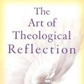 Cover Art for B00C7GFKFU, The Art of Theological Reflection: 12 by Patricia O'Connell Killen, John De Beer, Patricia O'Connell [03 September 1994] by Patricia O'Connell Killen John De Beer