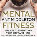 Cover Art for B097JKBWW6, Mental Fitness: 15 Rules to Strengthen Your Body and Mind by Ant Middleton