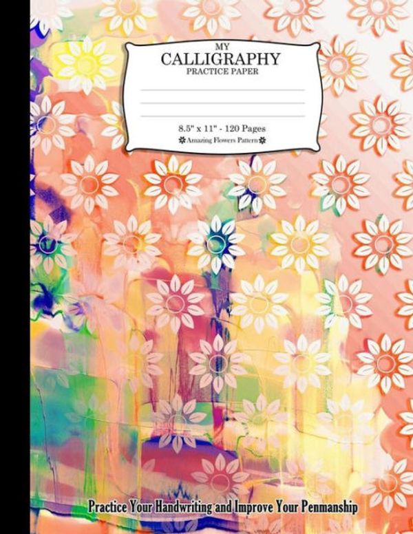 Cover Art for 9781727357158, My Calligraphy Practice Paper. 8.5 x 11 - 120 Pages: Amazing Flowers Pattern. Practice Your Handwriting and Improve Your Penmanship. Colorful Abstract Watercolor Design Artistic Design Cover. by TS Publishing
