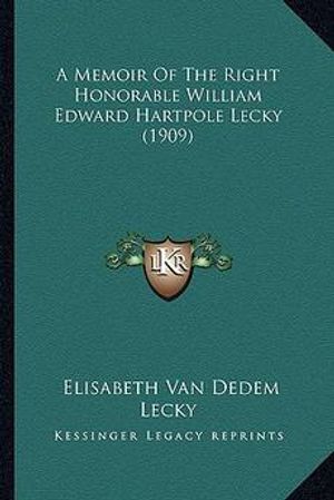 Cover Art for 9781164539001, A Memoir of the Right Honorable William Edward Hartpole Lecky (1909) by Elisabeth Van Dedem Lecky