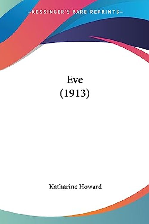 Cover Art for 9781436840125, Eve (1913) by Katharine Howard