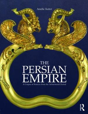 Cover Art for 9780415552790, The Persian Empire by Amélie Kuhrt