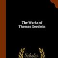 Cover Art for 9781346180878, The Works of Thomas Goodwin by Thomas Goodwin
