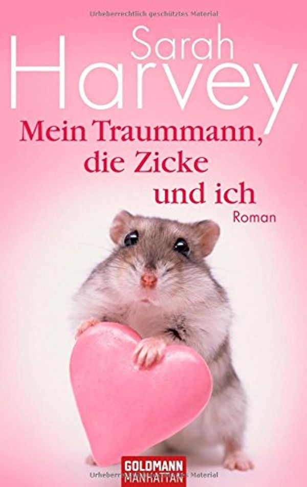 Cover Art for 9783442542697, Mein Traummann, die Zicke und ich: Roman by Sarah Harvey, Julia Eisele