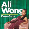 Cover Art for 9781838850432, Dear Girls: Intimate Tales, Untold Secrets and Advice for Living Your Best Life by Ali Wong