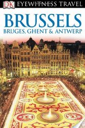 Cover Art for 9780756694722, DK Eyewitness Travel Guide: Brussels, Bruges, Ghent & Antwerp by DK Publishing