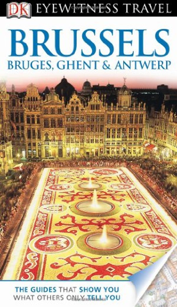 Cover Art for 9780756694722, DK Eyewitness Travel Guide: Brussels, Bruges, Ghent & Antwerp by DK Publishing