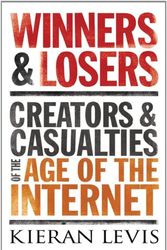 Cover Art for 9781590202753, Winners & Losers: Creators and Casualties of the Age of the Internet by Kieran Levis
