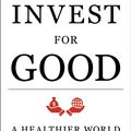 Cover Art for 9781472962652, Invest for Good: Increasing your personal well-being while changing the world by Mark Mobius