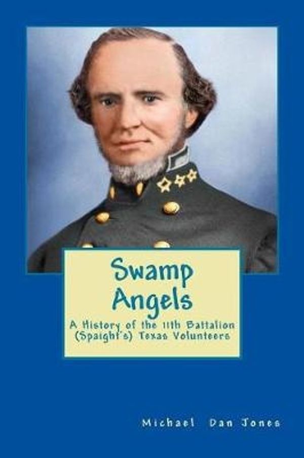 Cover Art for 9781542365826, Swamp AngelsA History of the 11th Battalion (Spaight's) Tex... by Michael Dan Jones