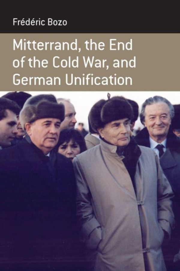 Cover Art for 9781845457877, Mitterand, the End of the Cold War, and German Unification by Frederic Bozo