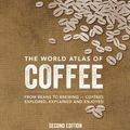 Cover Art for 9780228100942, The World Atlas of Coffee: From Beans to Brewing -- Coffees Explored, Explained and Enjoyed by James Hoffmann