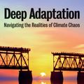 Cover Art for 9781509546848, Deep Adaptation: Navigating the Realities of Climate Chaos by Jem Bendell