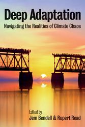 Cover Art for 9781509546848, Deep Adaptation: Navigating the Realities of Climate Chaos by Jem Bendell