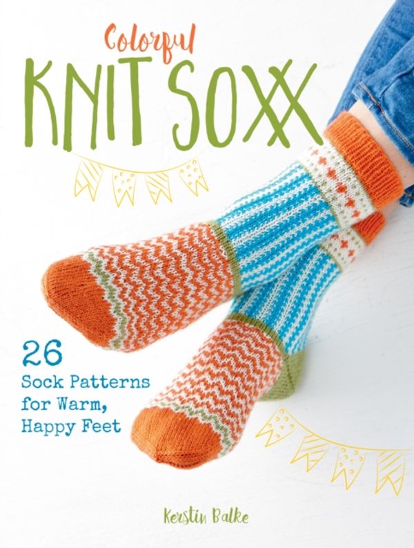 Cover Art for 9780811737937, Colorful Knit Soxx: 26 Sock Patterns for Warm, Happy Feet by Kerstin Balke