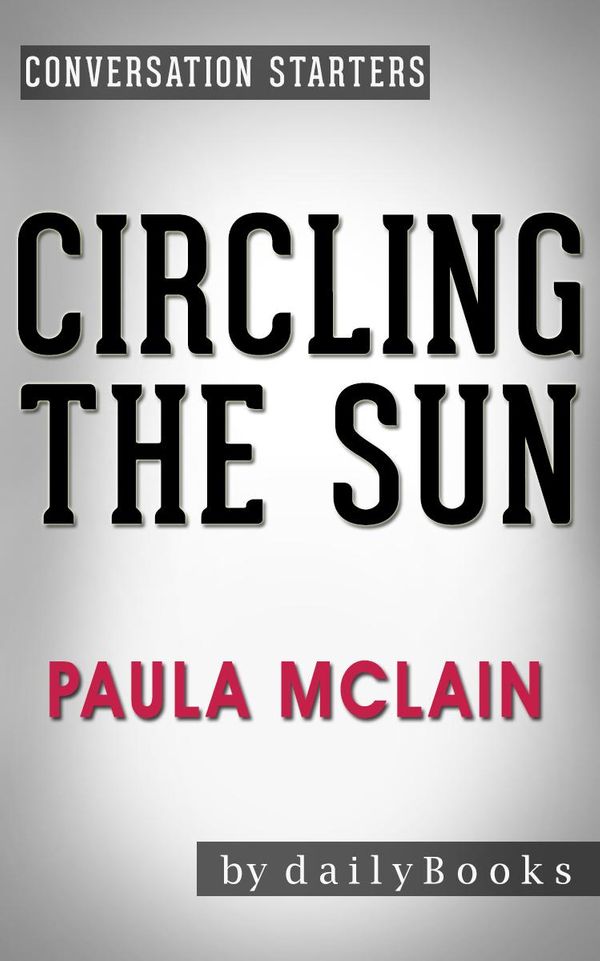 Cover Art for 1230001216875, Circling the Sun: A Novel by Paula McLain Conversation Starters by dailyBooks