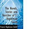 Cover Art for 9780559820694, The Novels, Stories and Sketches of F. Hopkinson Smith by Francis Hopkinson Smith