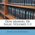 Cover Art for 9781174014918, Don Manuel de Salas, Volumes 1-3 by Amunátegui, Miguel Luis