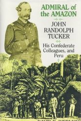 Cover Art for 9780813912707, Admiral of the Amazon: John Randolph Tucker, His Confederate Colleagues and Peru by David P. Werlich