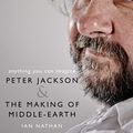 Cover Art for 9780008296650, Anything You Can Imagine: Peter Jackson and the Making of Middle-earth by Ian Nathan