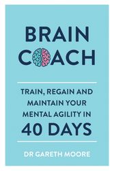 Cover Art for 9781789290196, Brain Coach: Train, Regain and Maintain Your Mental Agility in 40 Days by Gareth Moore