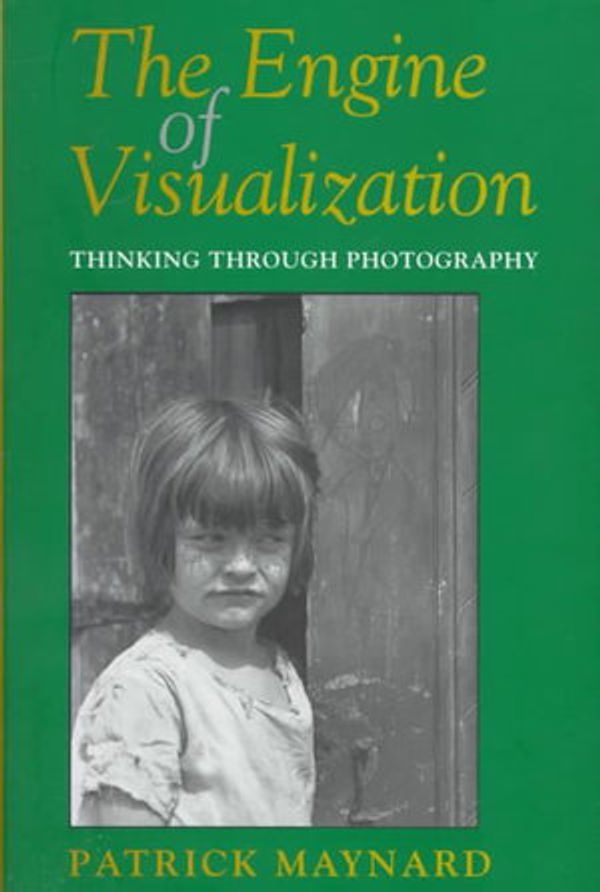 Cover Art for 9780801433658, The Engine of Visualization: Thinking Through Photography by Patrick Maynard