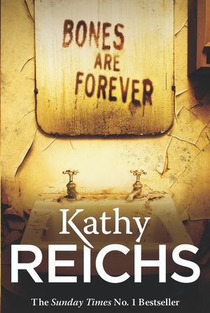 Cover Art for 9780099558033, Bones Are Forever by Kathy Reichs