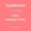 Cover Art for B07NBWVMFD, Summary of Johann Hari’s Lost Connections by Swift Reads by Swift Reads