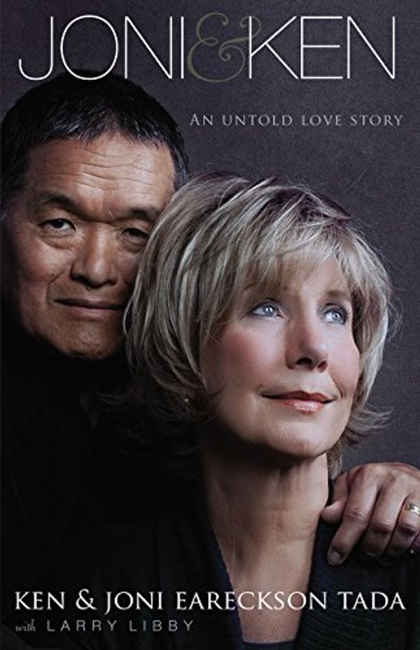 Cover Art for 0025986344436, Joni and Ken : An Untold Love Story by Ken Tada, Joni Eareckson Tada