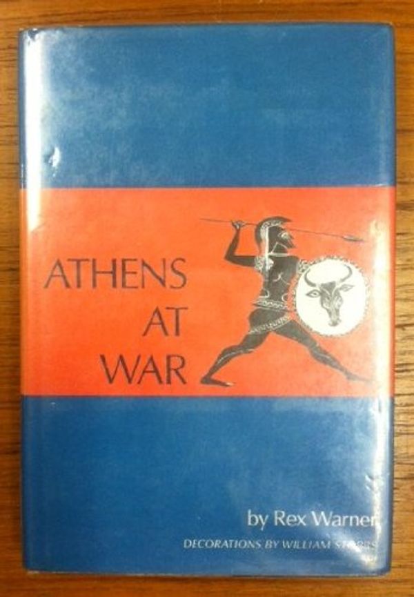 Cover Art for 9780525260356, Athens at War by Rex Warner; Thucydides