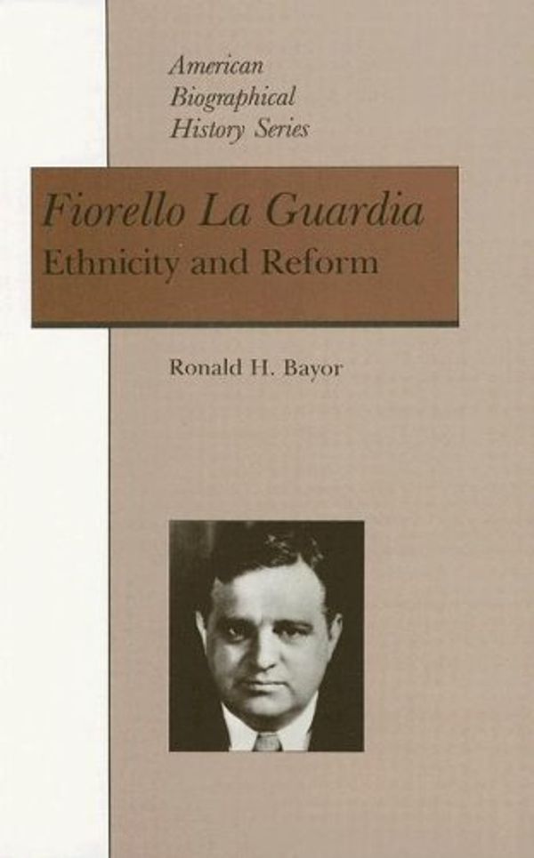 Cover Art for 9780882958941, Fiorello LA Guardia: Ethnicity and Reform (American Biographical History Series) by Ronald H. Bayor