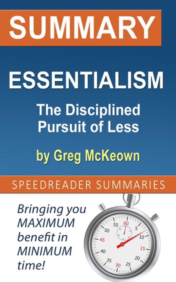 Cover Art for 9781393281399, Summary of Essentialism: The Disciplined Pursuit of Less by Greg McKeown by SpeedReader Summaries