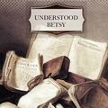 Cover Art for 9781466233539, Understood Betsy by Dorothy Canfield Fisher