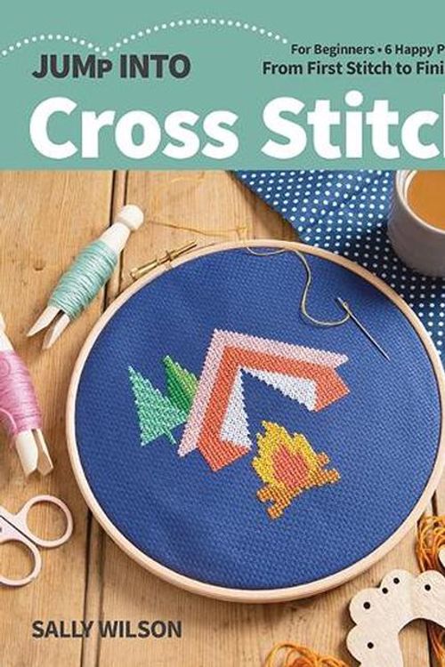 Cover Art for 9781644032077, Jump Into Cross Stitch: For Beginners; 6 Happy Projects; From First Stitch to Finishing by Sally Wilson