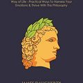 Cover Art for 9781913489229, Stoicism: An Ex-SPY's Guide to the Stoic Way of Life - Practical Ways To Harness Your Emotions & Thrive With This Philosophy by James Daugherty