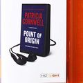 Cover Art for 9781467689298, Point of Origin by Patricia Cornwell