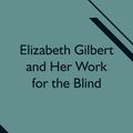Cover Art for 9789354751646, Elizabeth Gilbert and Her Work for the Blind by Frances Martin