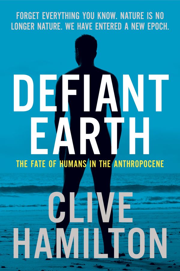 Cover Art for 9781760295967, Defiant Earth by Clive Hamilton