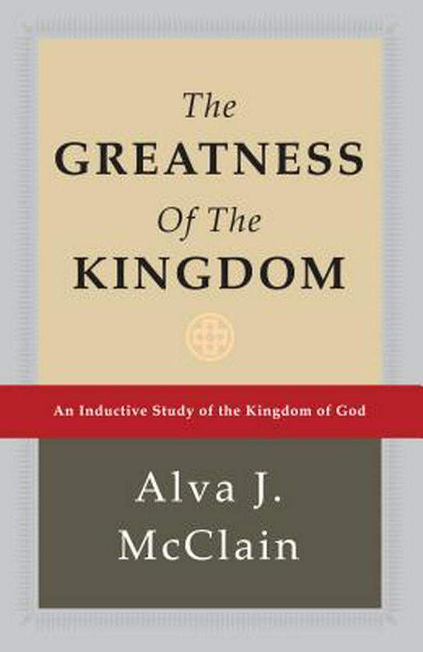 Cover Art for 9780884690115, Greatness of the Kingdom by Alva J. McClain